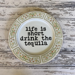 Life Is Short, Drink The Tequila Plate