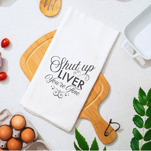 Shut Up Liver Tea Towel