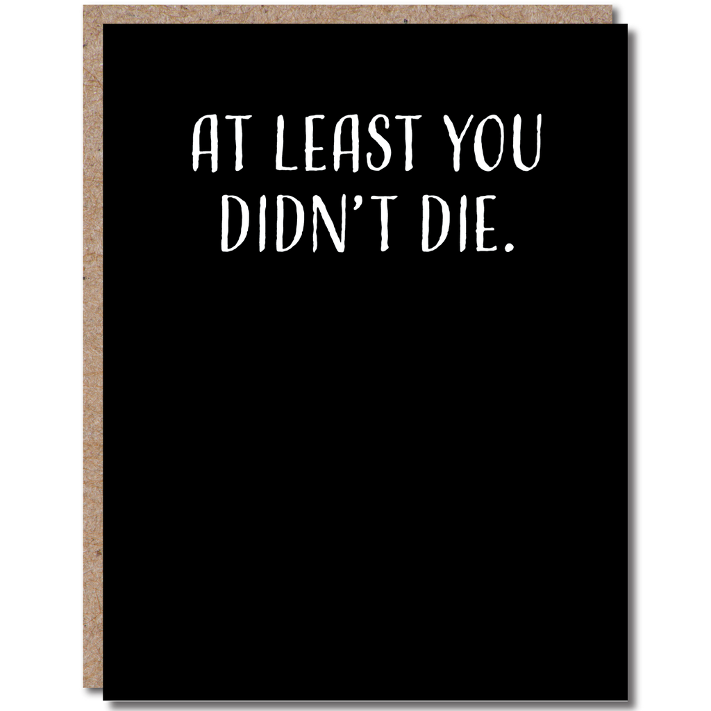 At Least You Didn't Die Card